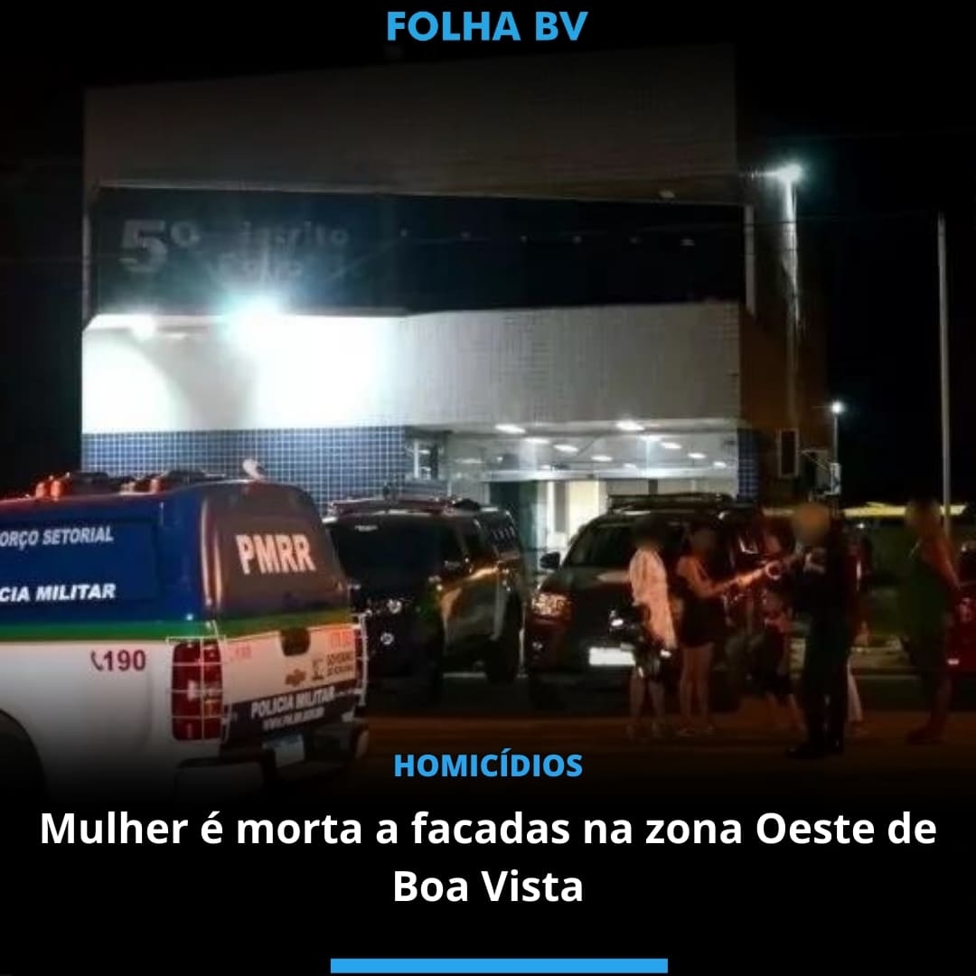 Mulher é morta a facadas na zona Oeste de Boa Vista 