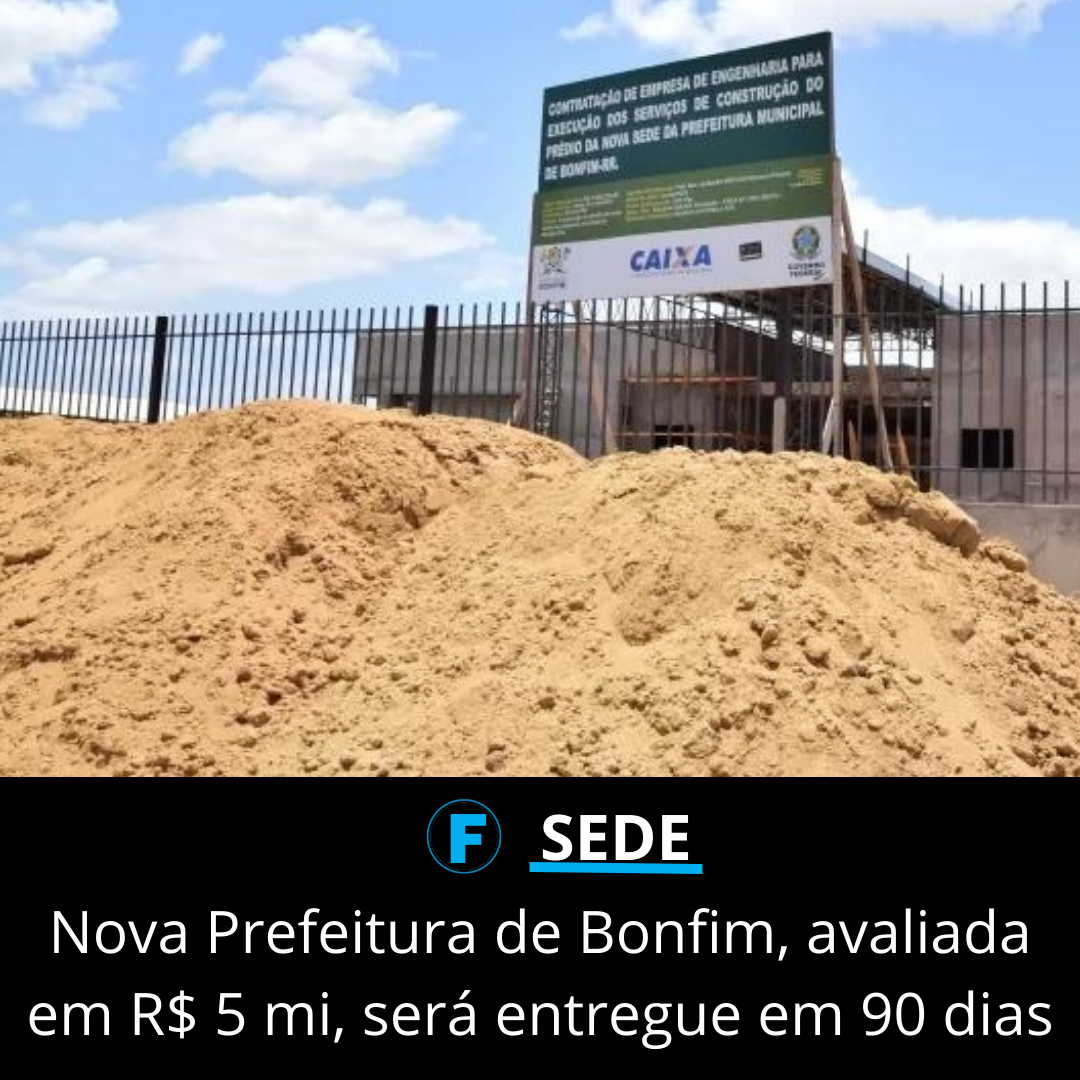 Nova Prefeitura de Bonfim, avaliada em R$ 5 mi, será entregue em 90 dias