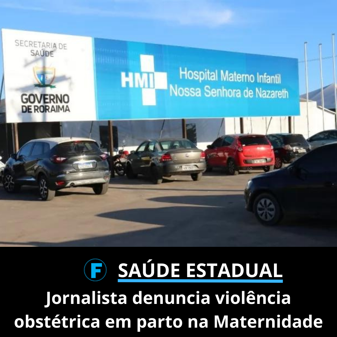 Jornalista denuncia violência obstétrica em parto na Maternidade