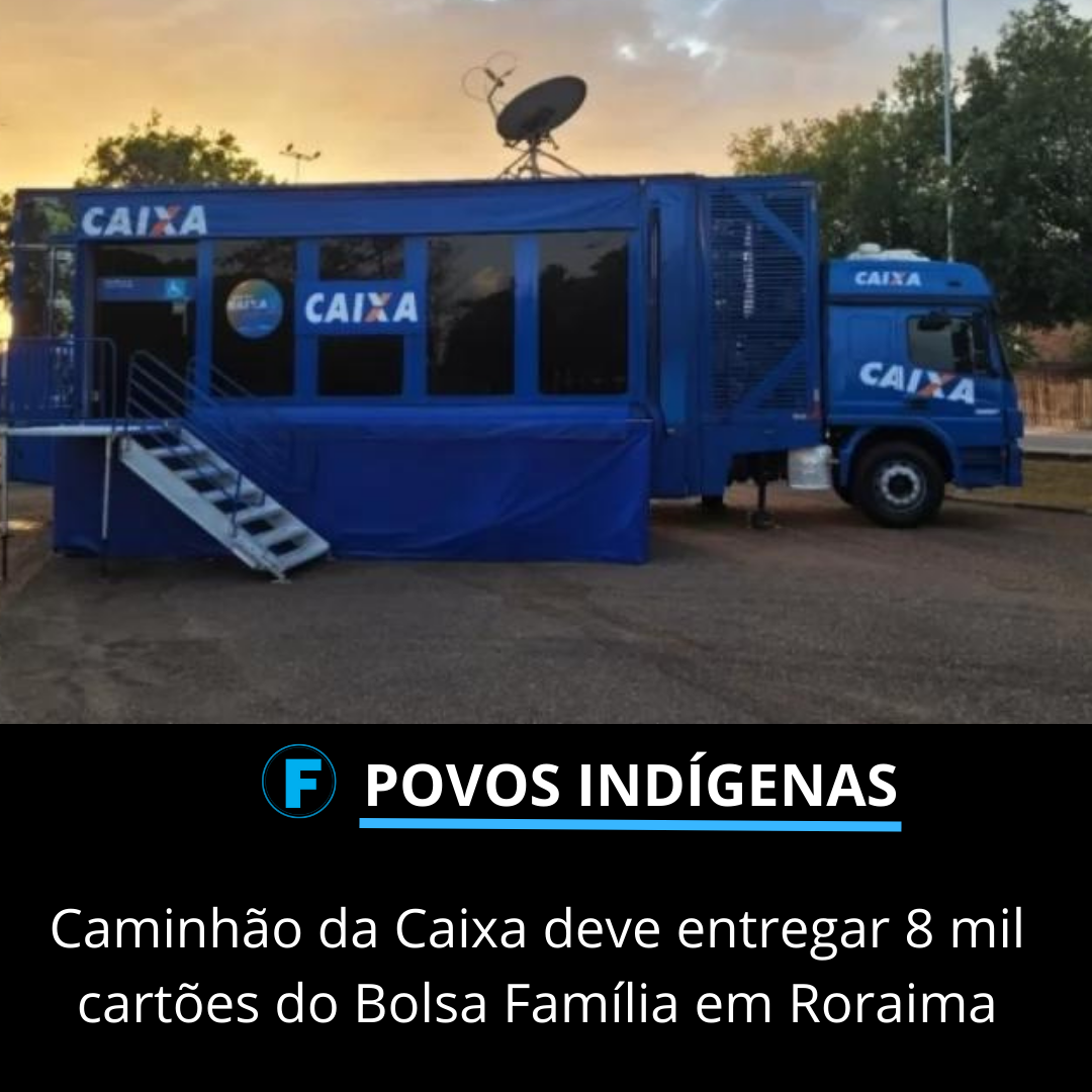 Caminhão da Caixa deve entregar 8 mil cartões do Bolsa Família em Roraima