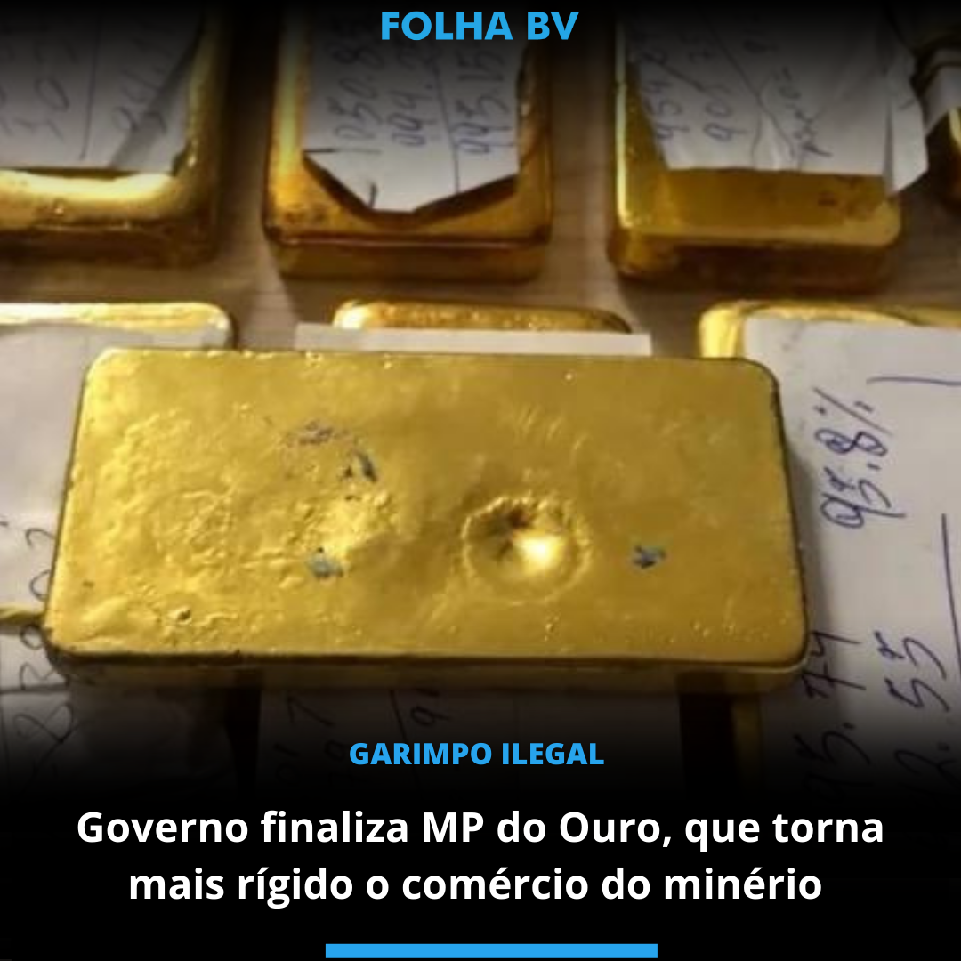 Governo finaliza MP do Ouro, que torna mais rígido o comércio do minério 