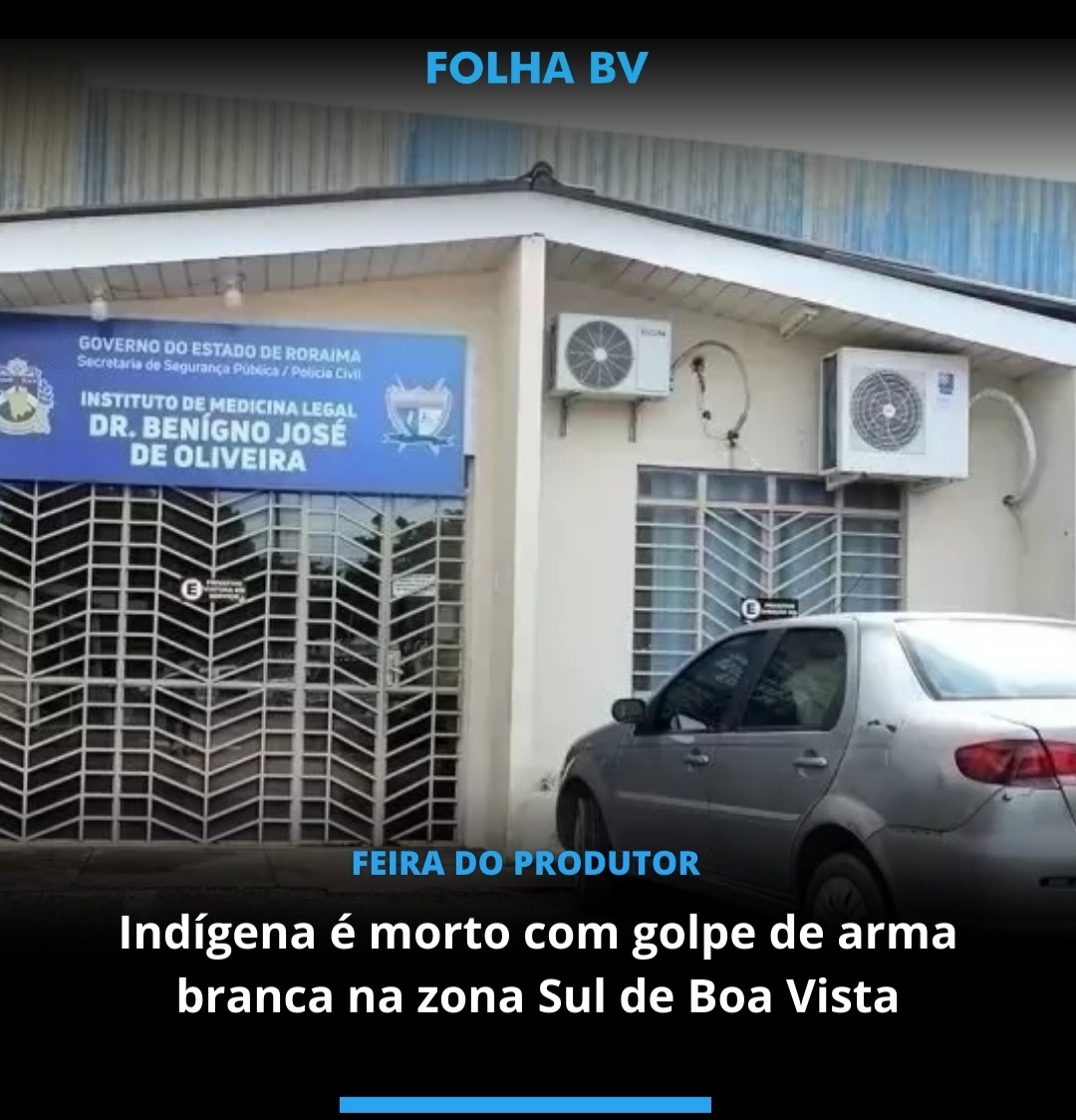 Indígena é morto com golpe de arma branca na zona Sul de Boa Vista