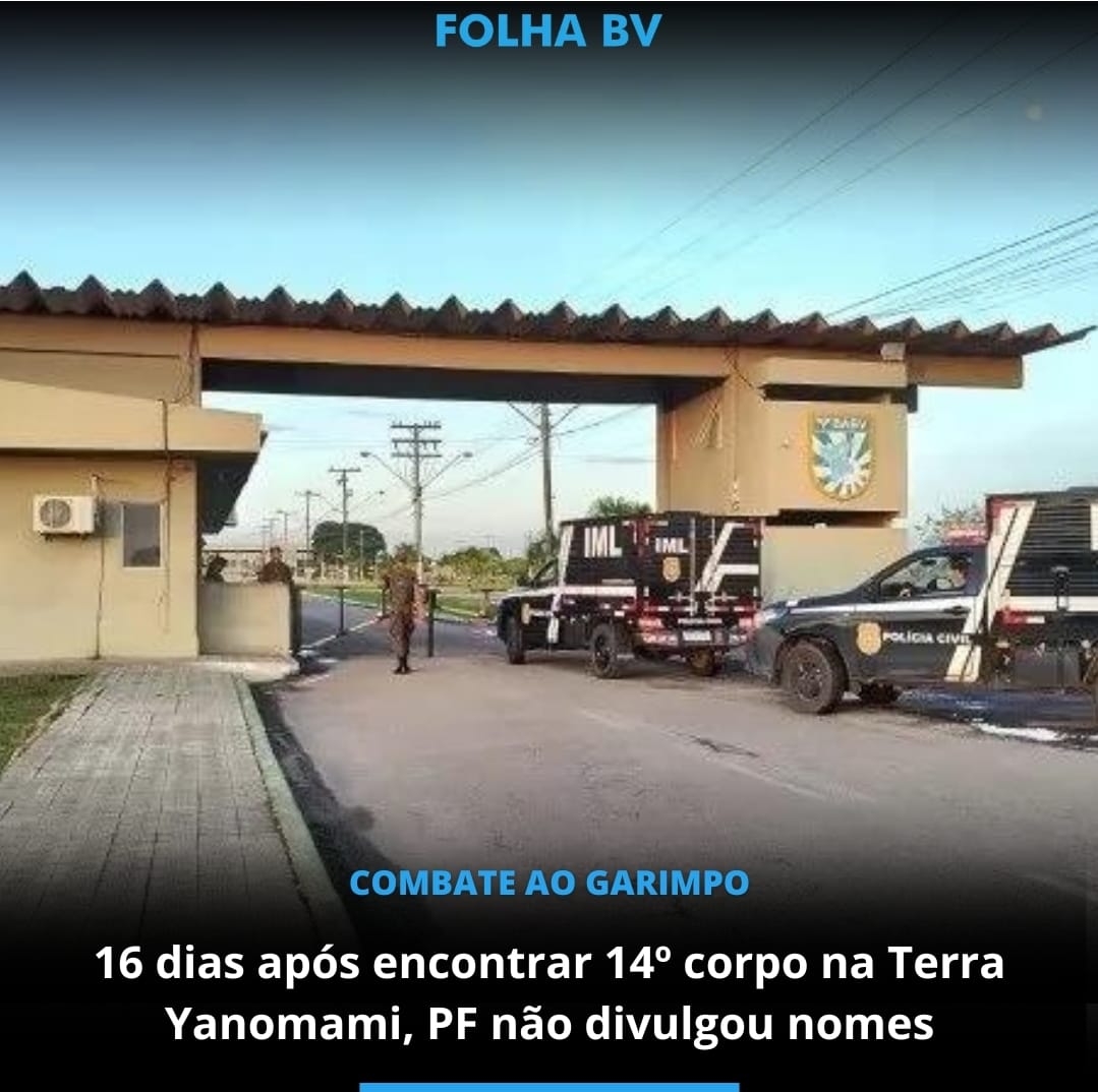 16 dias após encontrar 14º corpo na Terra Yanomami, PF não divulgou nomes