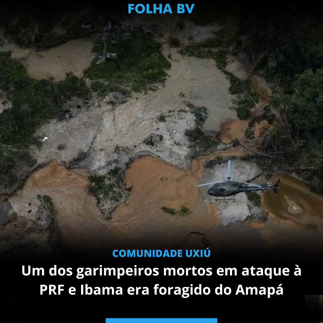 Um dos garimpeiros mortos em ataque à PRF e Ibama era foragido do Amapá 