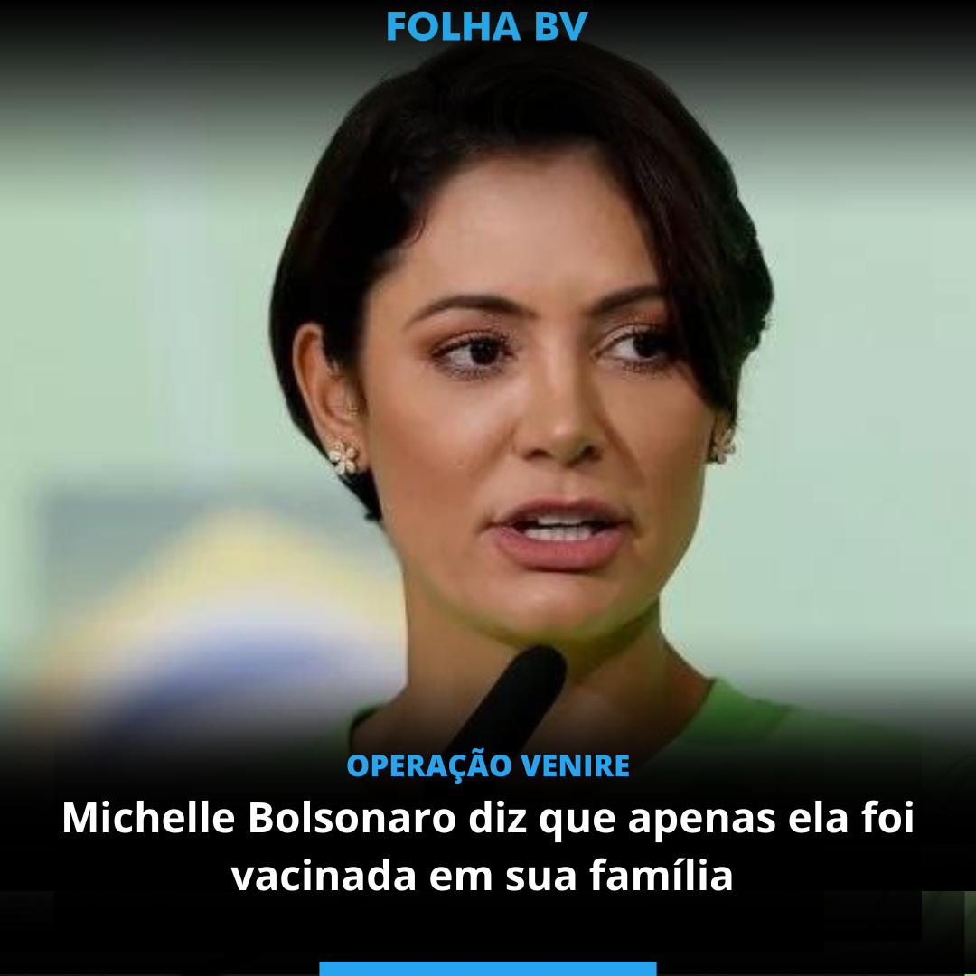 Michelle Bolsonaro diz que apenas ela foi vacinada em sua familia