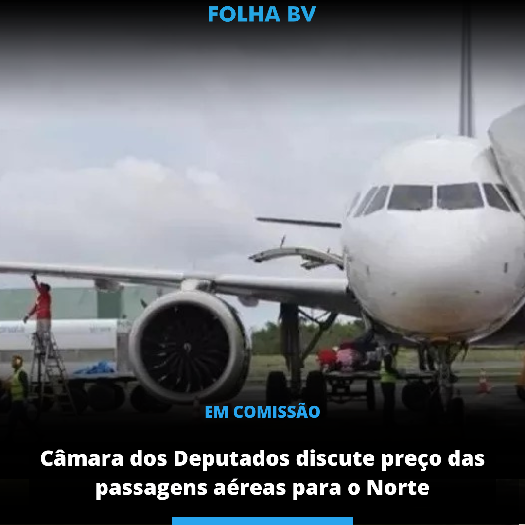 Câmara dos Deputados discute preço das passagens aéreas para o Norte