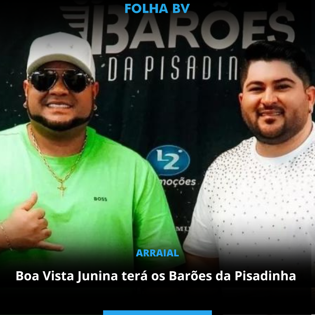 Boa Vista Junina terá os Barões da Pisadinha