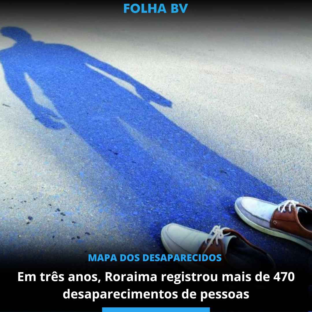 Em três anos, Roraima registrou mais de 470 desaparecimentos de pessoas