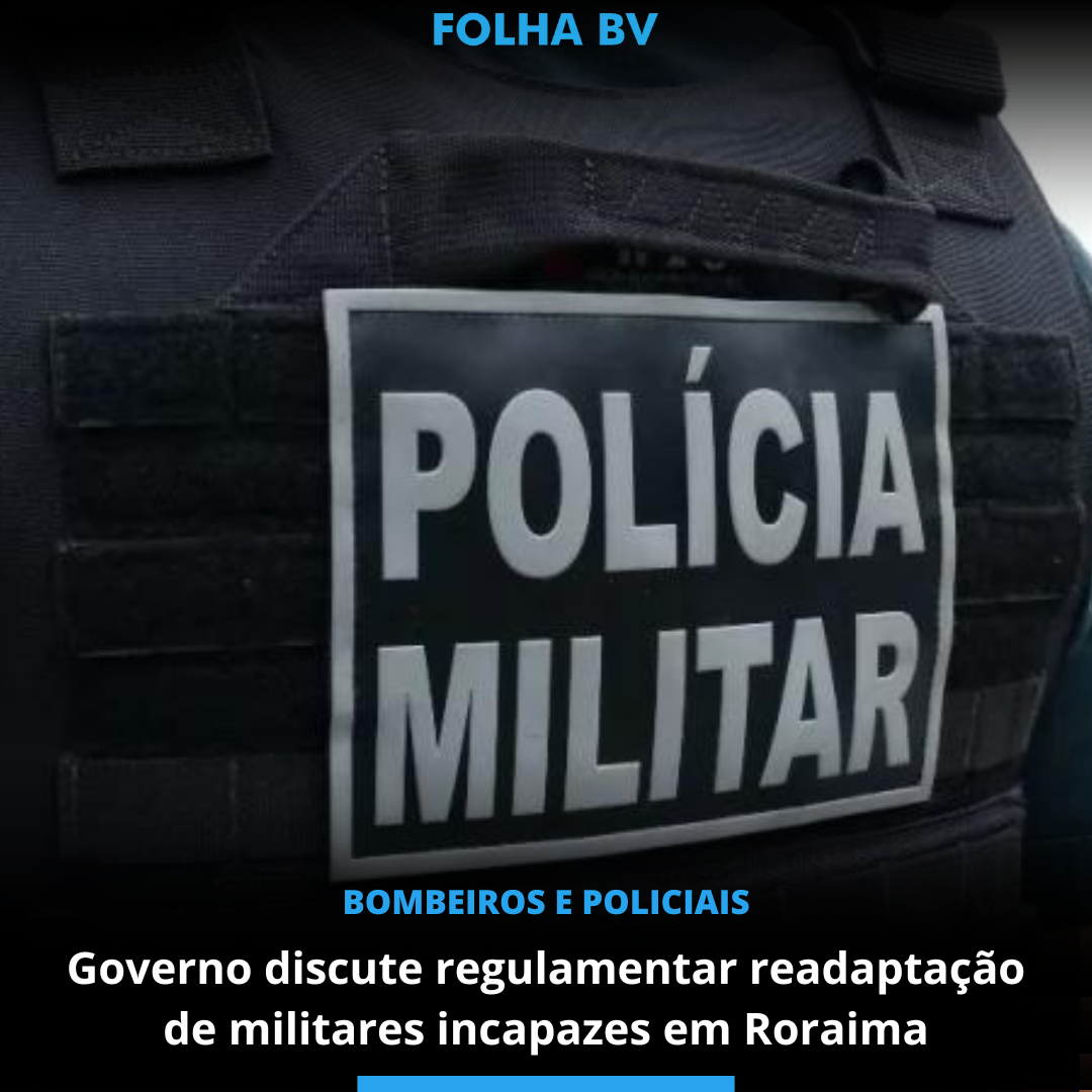 Governo discute regulamentar readaptação de militares incapazes em Roraima