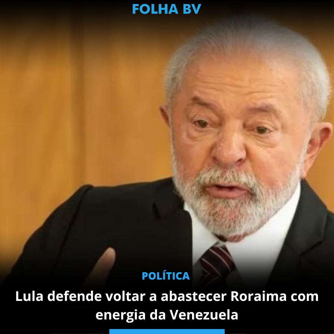 Lula defende voltar a abastecer Roraima com energia da Venezuela