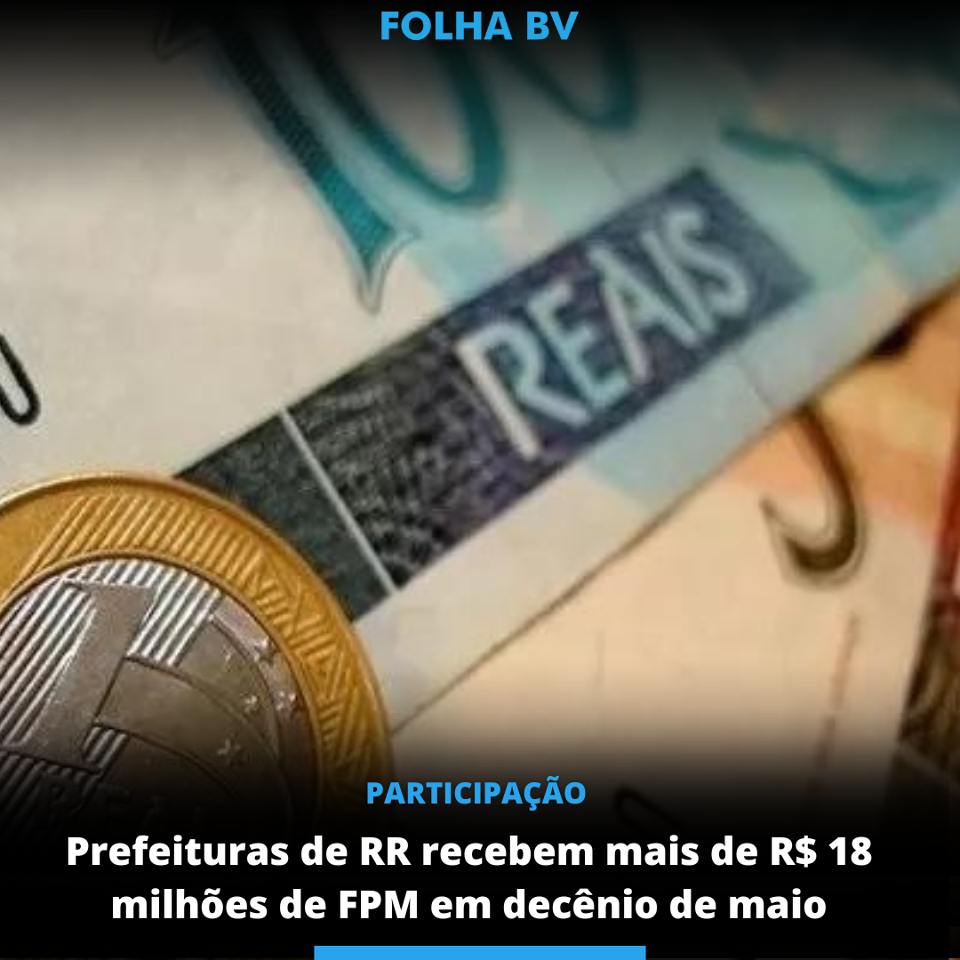 Prefeituras de RR recebem mais de R$18 milhoes