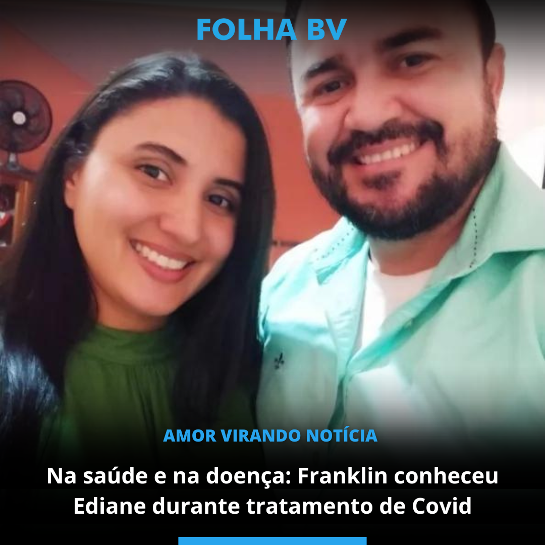 Na saúde e na doença: Franklin conheceu Ediane durante tratamento de Covid