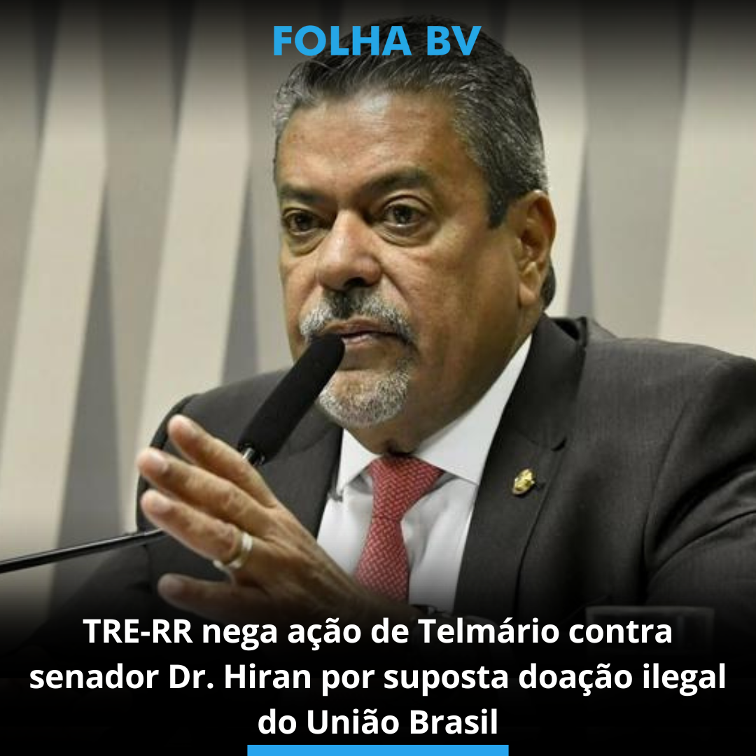 TRE-RR nega ação de Telmário contra senador Dr. Hiran por suposta doação ilegal do União Brasil