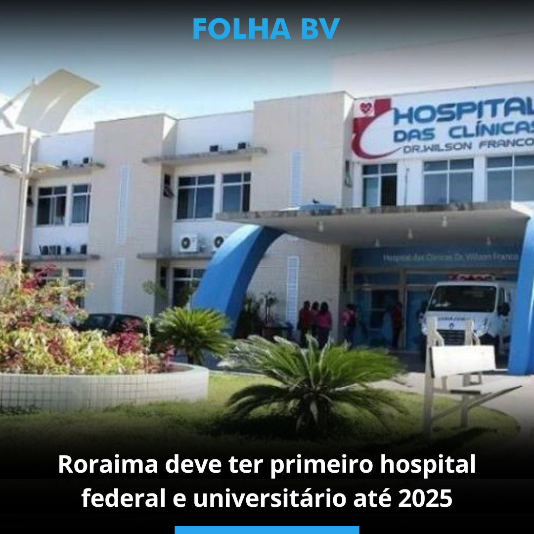 Roraima deve ter primeiro hospital federal e universitário até 2025