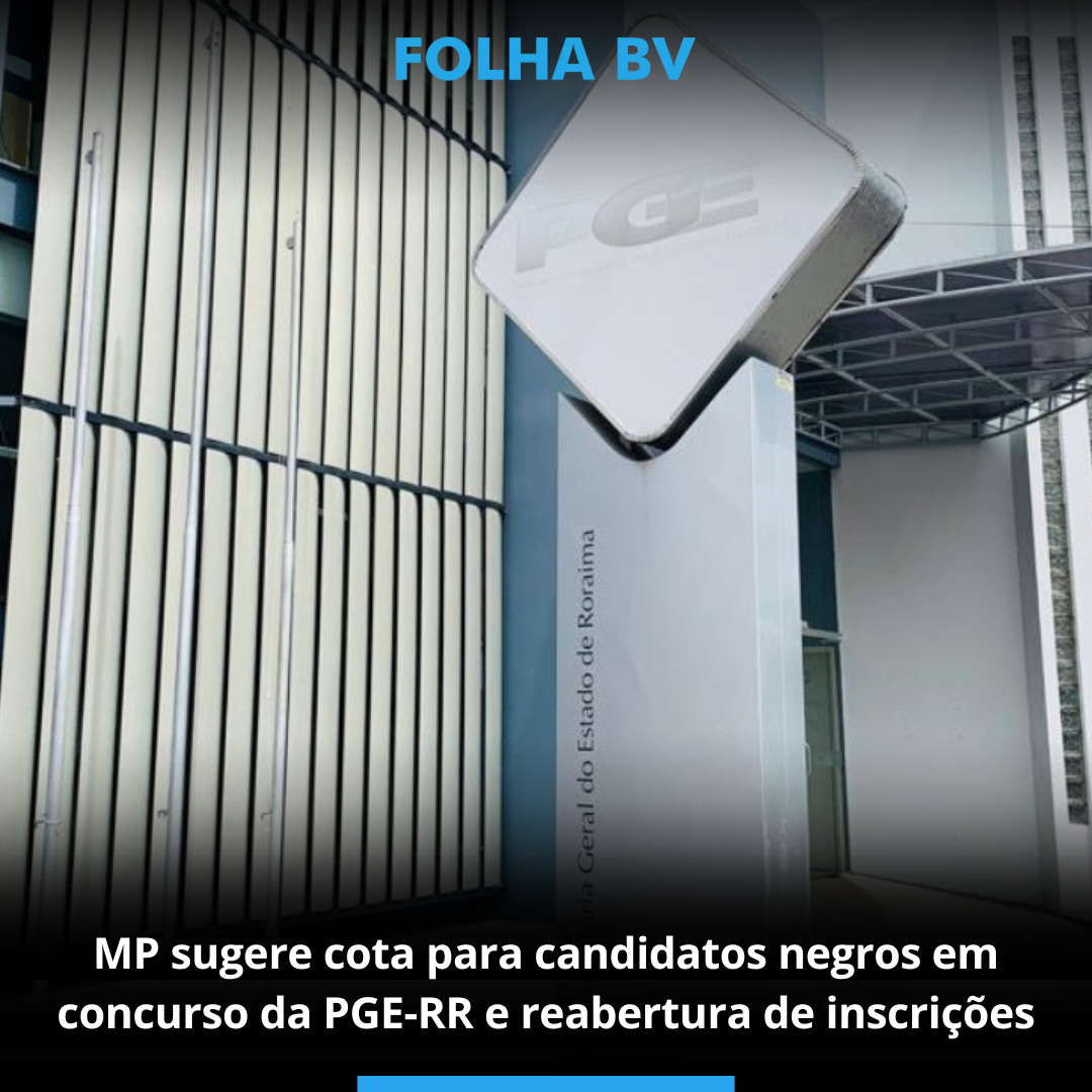 MP sugere cota para candidatos negros em concurso da PGE-RR e reabertura de inscrições