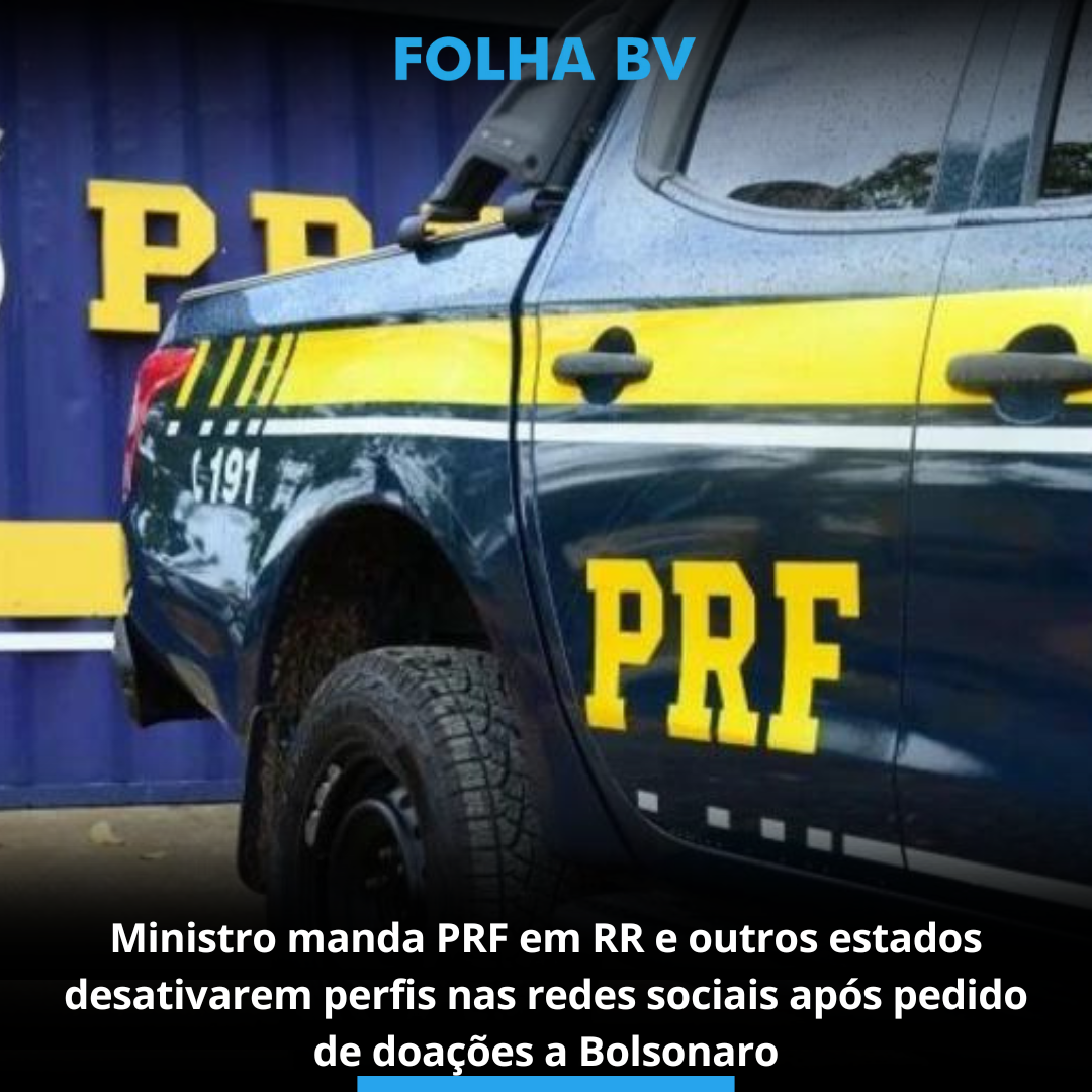 Ministro manda PRF em RR e outros estados desativarem perfis nas redes sociais após pedido de doações a Bolsonaro