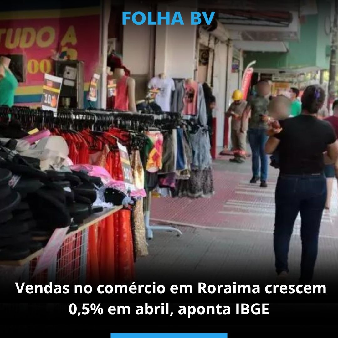 Vendas no comércio em Roraima crescem 0,5% em abril, aponta IBGE