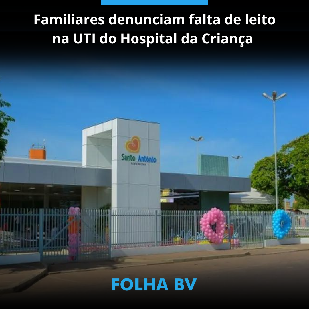 Familiares denunciam falta de leito na UTI do Hospital da Criança