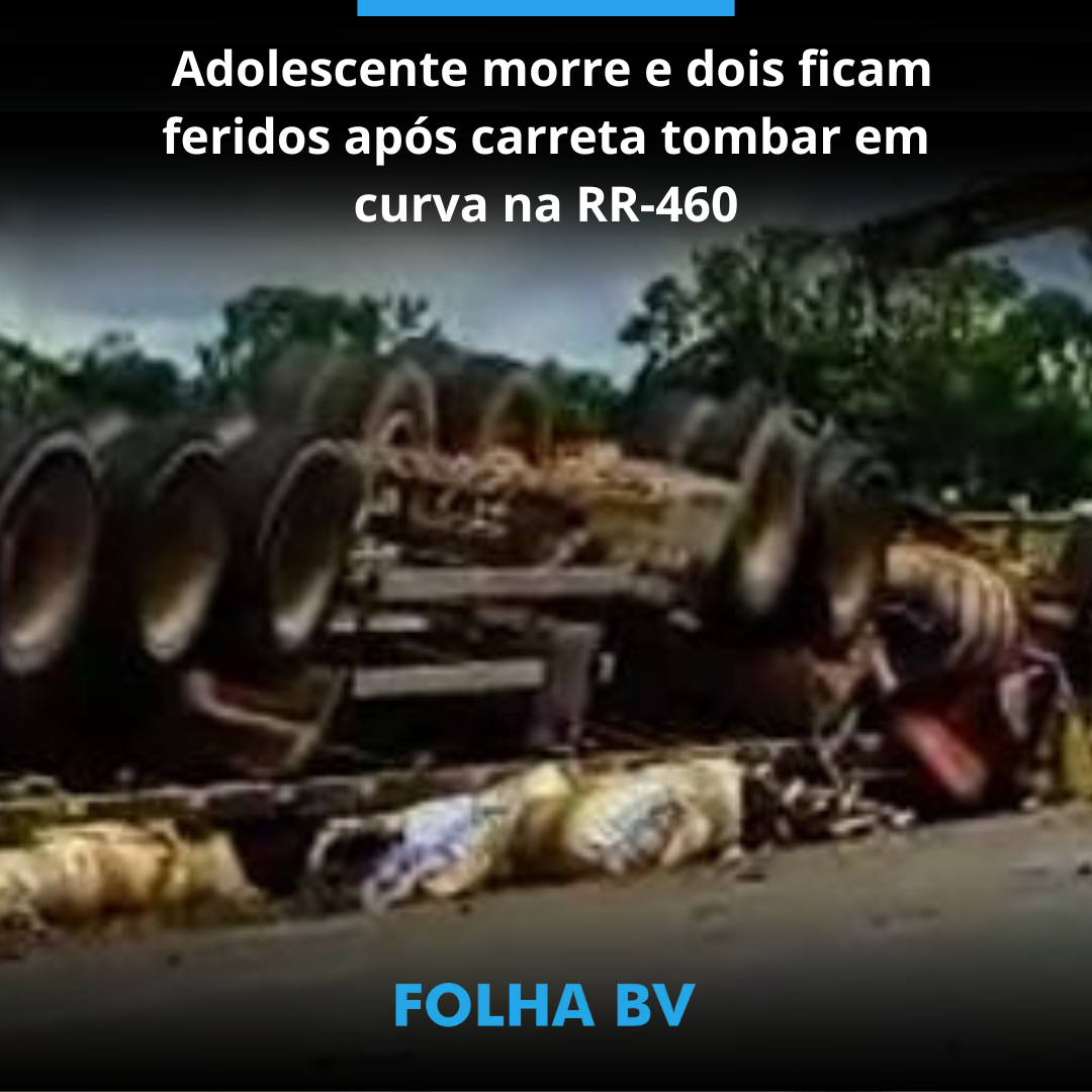 Adolescente morre e dois ficam feridos após carreta tombar em curva na RR-460