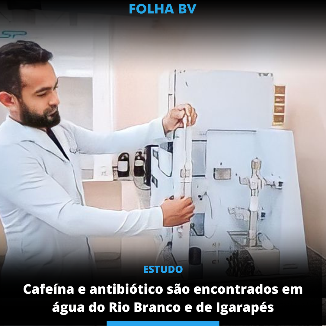 Cafeína e antibiótico são encontrados em água do Rio Branco e de Igarapés