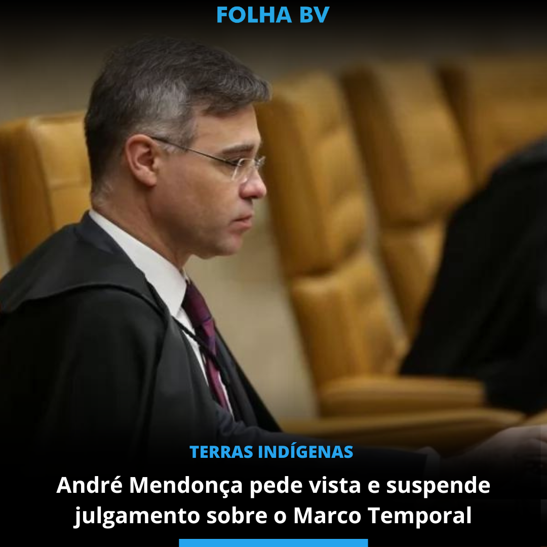 André Mendonça pede vista e suspende julgamento sobre o Marco Temporal