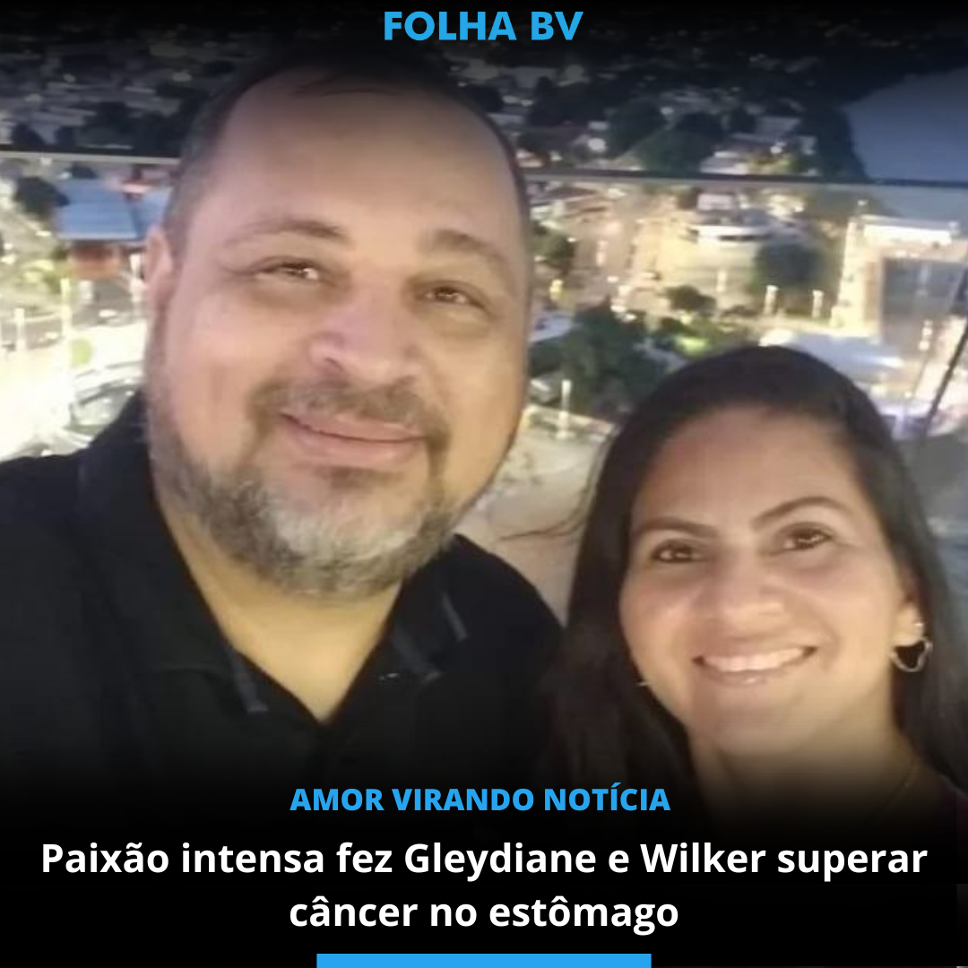 Paixão intensa fez Gleydiane e Wilker superar câncer no estômago
