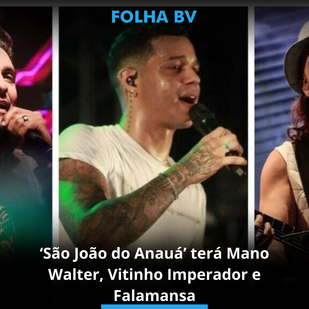‘São João do Anauá’ terá Mano Walter, Vitinho Imperador e Falamansa