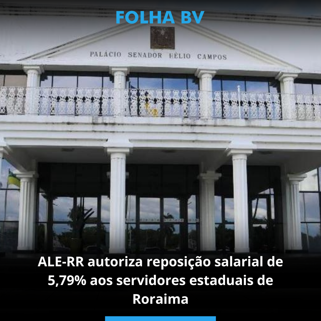 ALE-RR autoriza reposição salarial de 5,79% aos servidores estaduais de Roraima