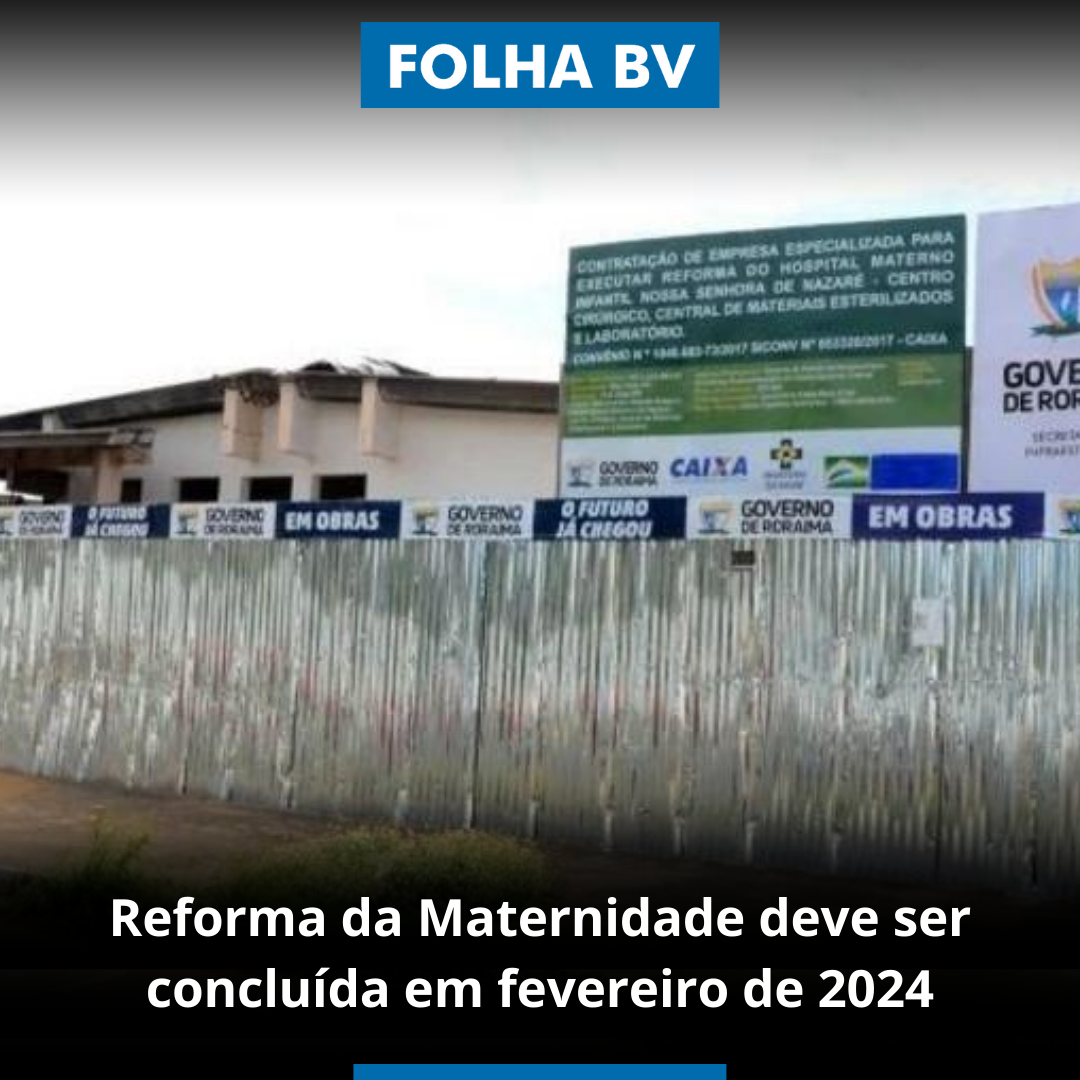 Reforma da Maternidade deve ser concluída em fevereiro de 2024