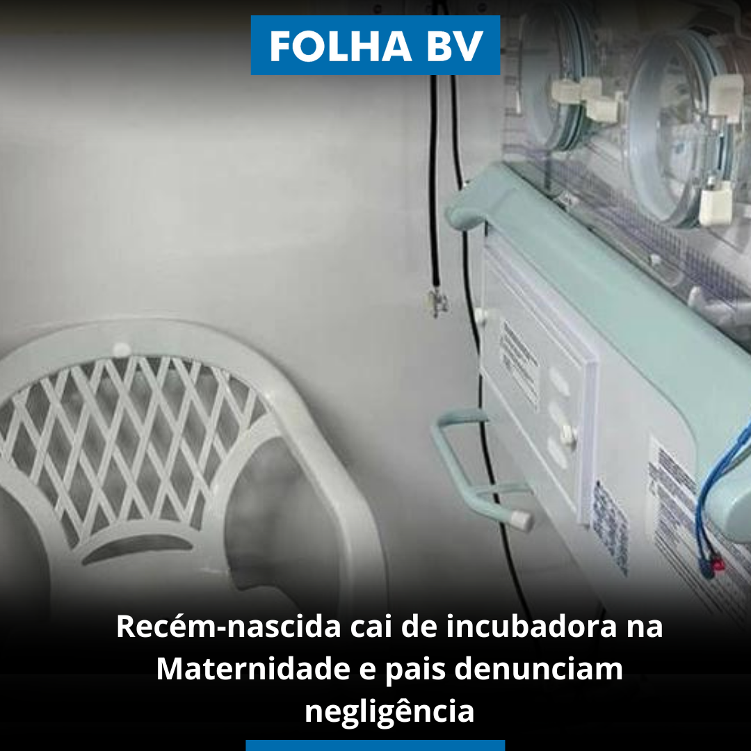 Recém-nascida cai de incubadora na Maternidade e pais denunciam negligência