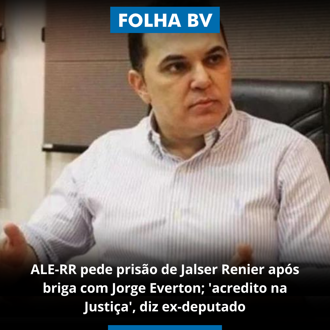 ALE-RR pede prisão de Jalser Renier após briga com Jorge Everton; 'acredito na Justiça', diz ex-deputado