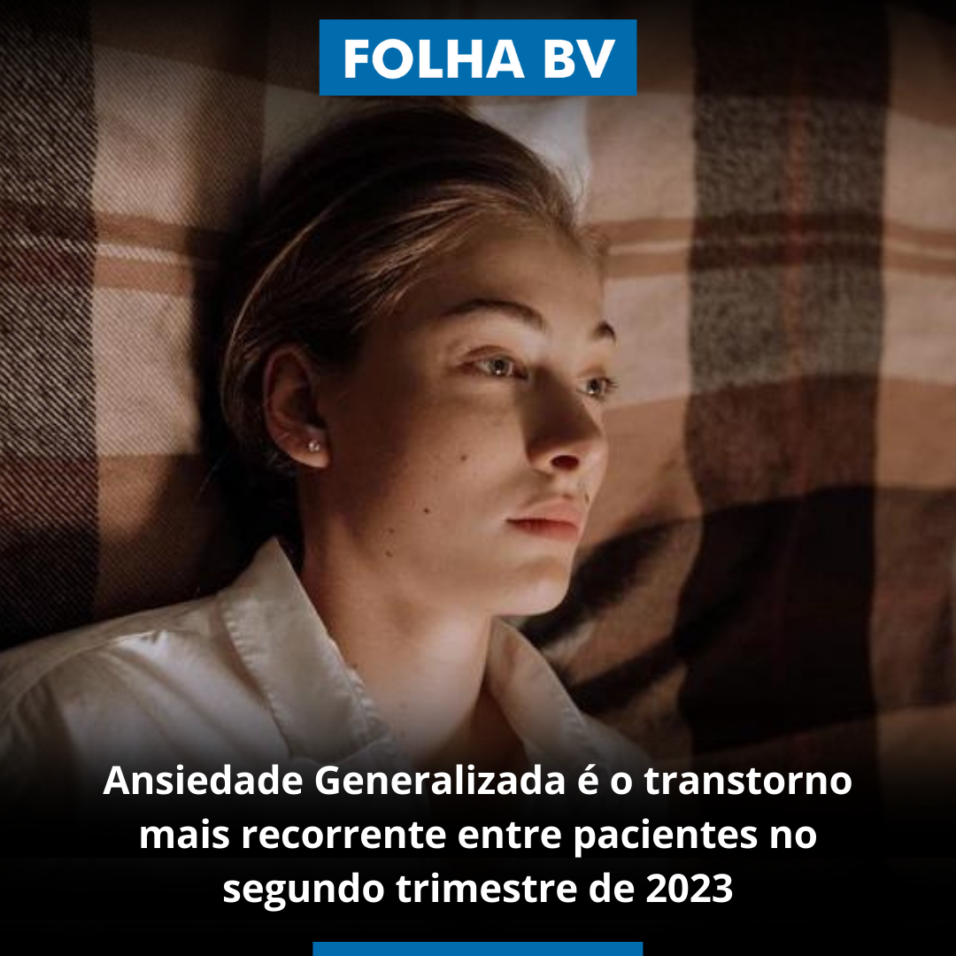 Ansiedade Generalizada é o transtorno mais recorrente entre pacientes no segundo trimestre de 2023