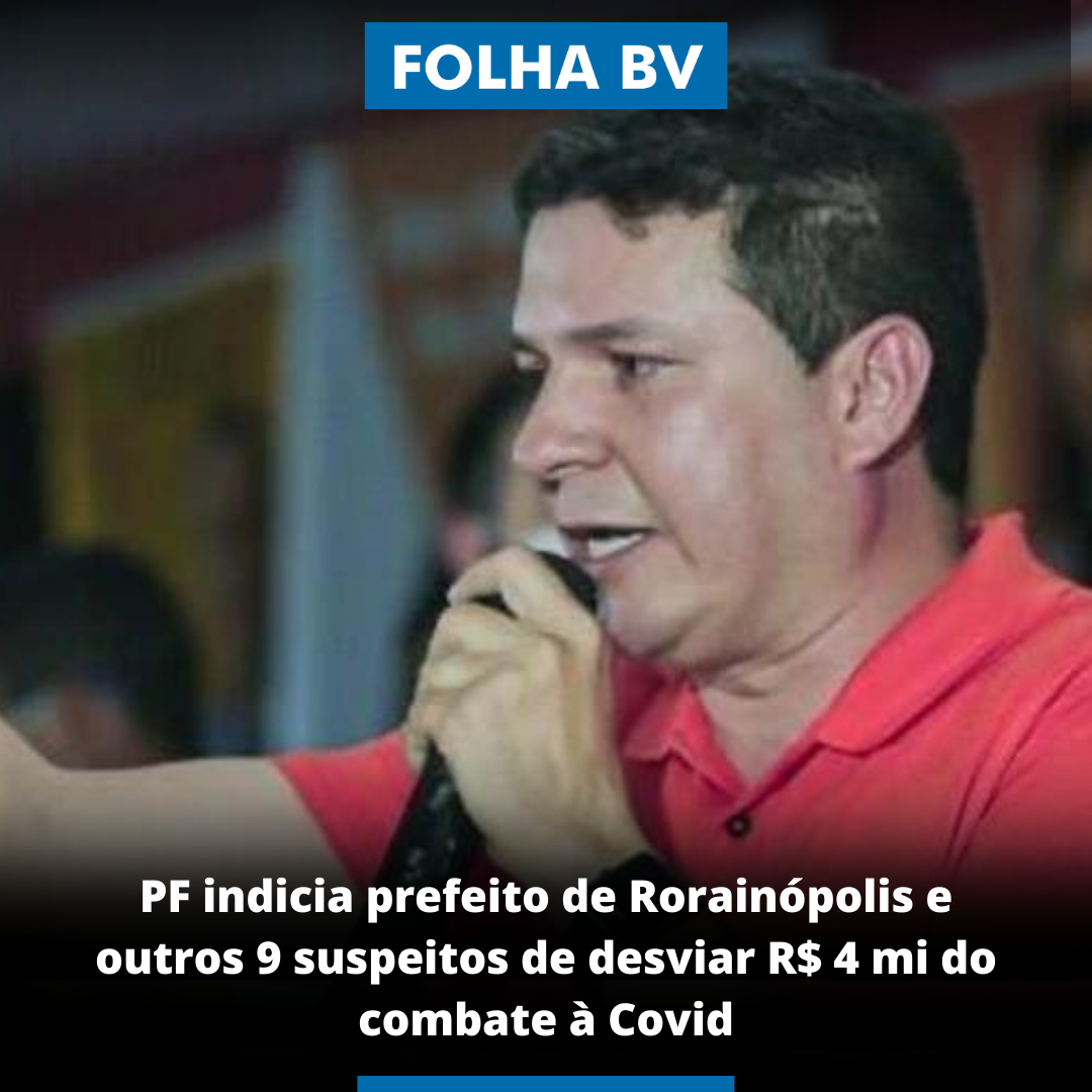 PF indicia prefeito de Rorainópolis e outros 9 suspeitos de desviar R$ 4 mi do combate à Covid