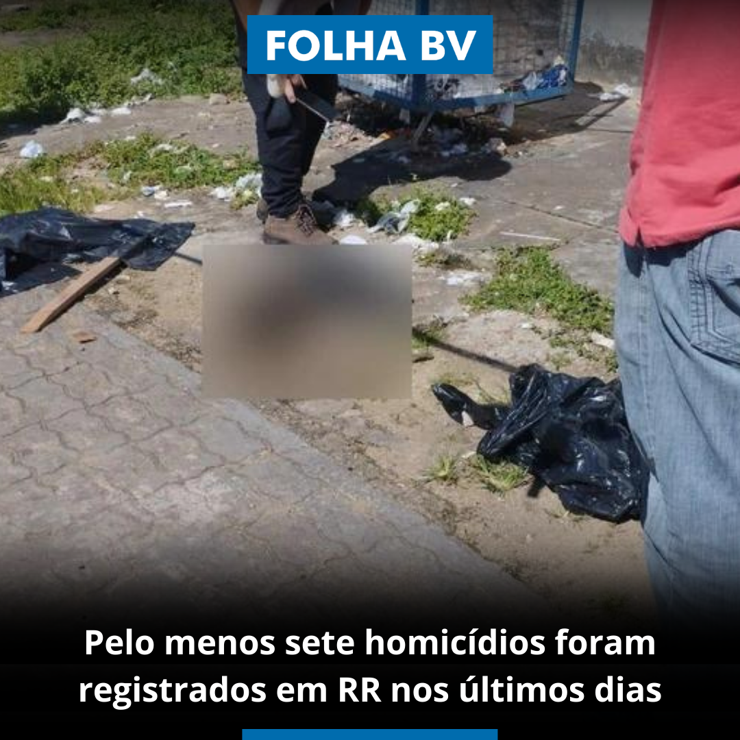 Pelo menos sete homicídios foram registrados em RR nos últimos dias
