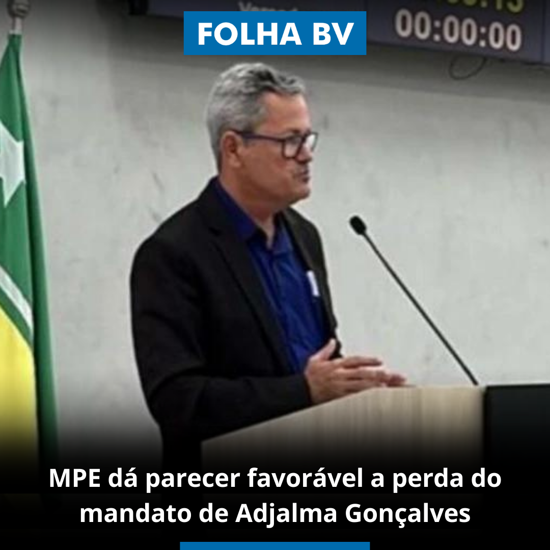 MPE dá parecer favorável a perda do mandato de Adjalma Gonçalves