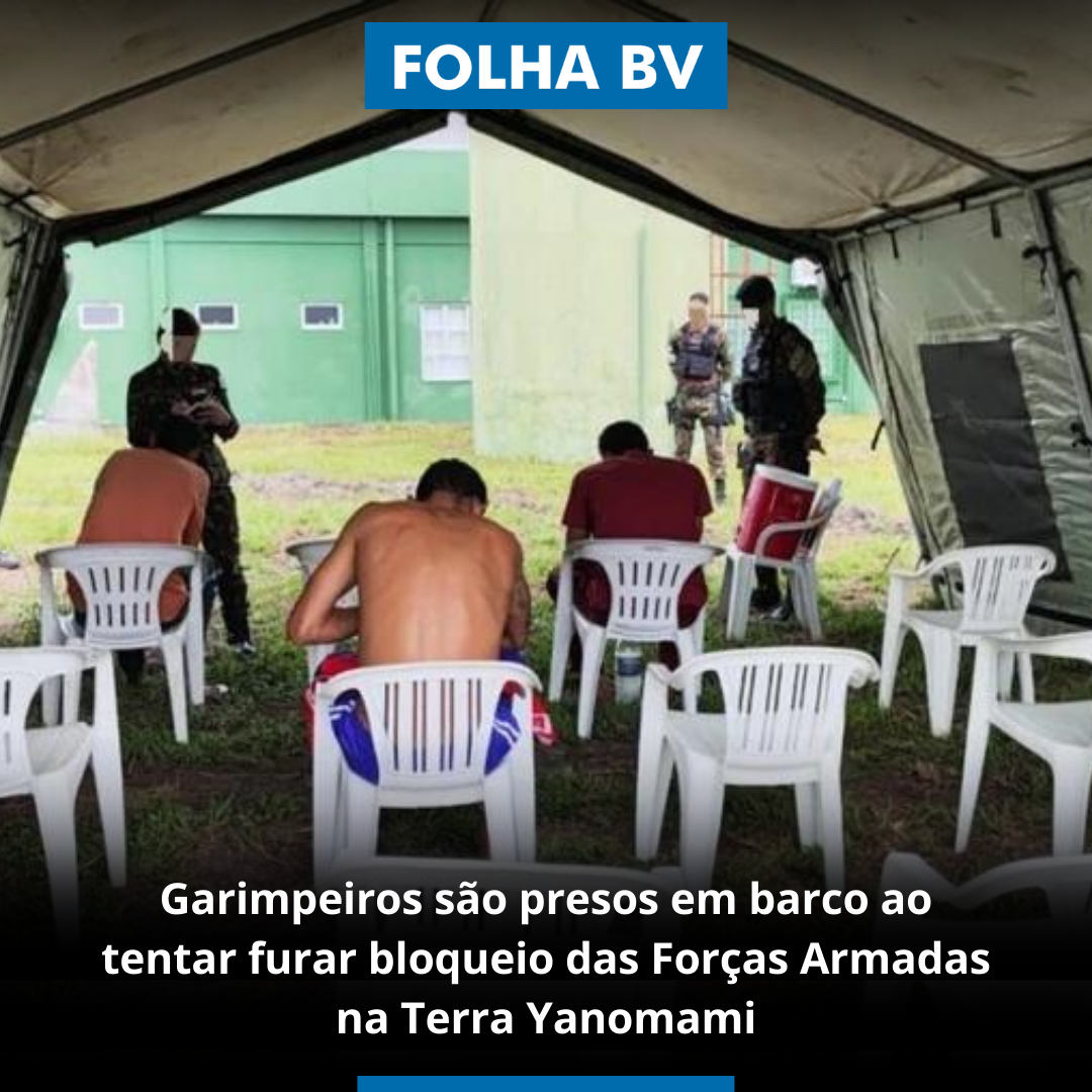 Garimpeiros são presos em barco ao tentar furar bloqueio das Forças Armadas na Terra Yanomami