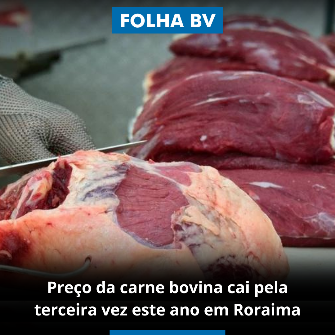 Preço da carne bovina cai pela terceira vez este ano em Roraima