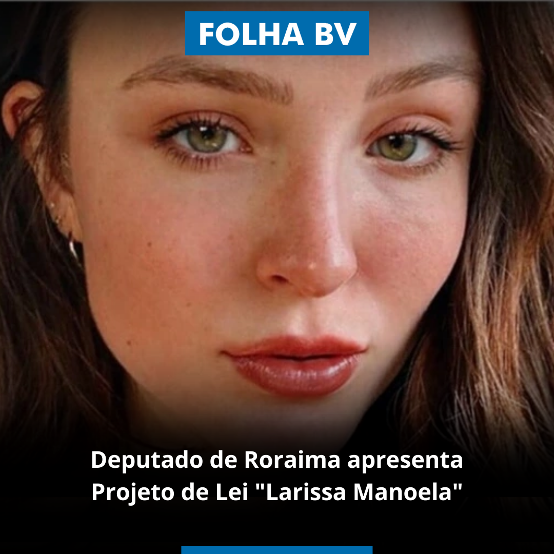 Deputado de Roraima apresenta projeto de Lei "Larissa Manoela"