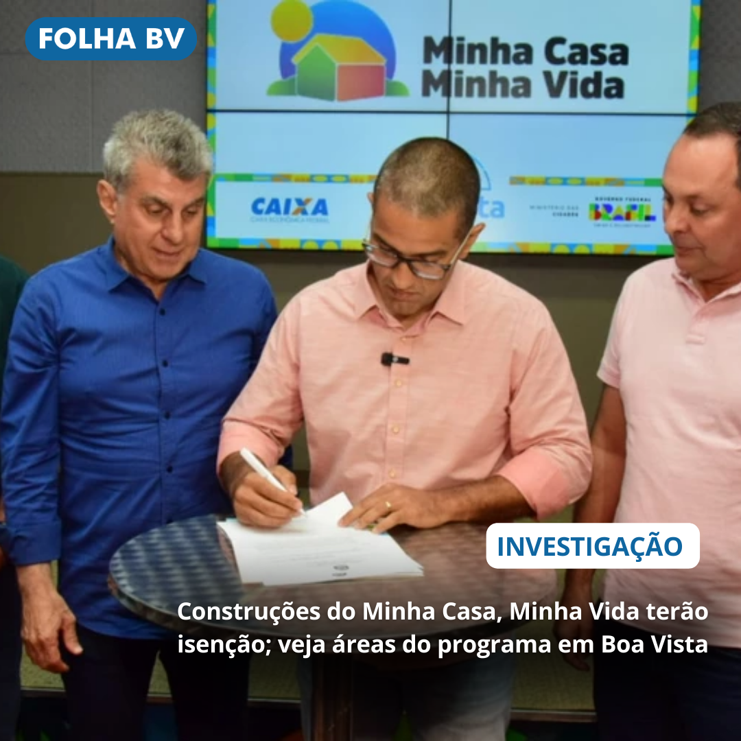 Construções do Minha Casa, Minha Vida terão isenção; veja áreas do programa em Boa Vista