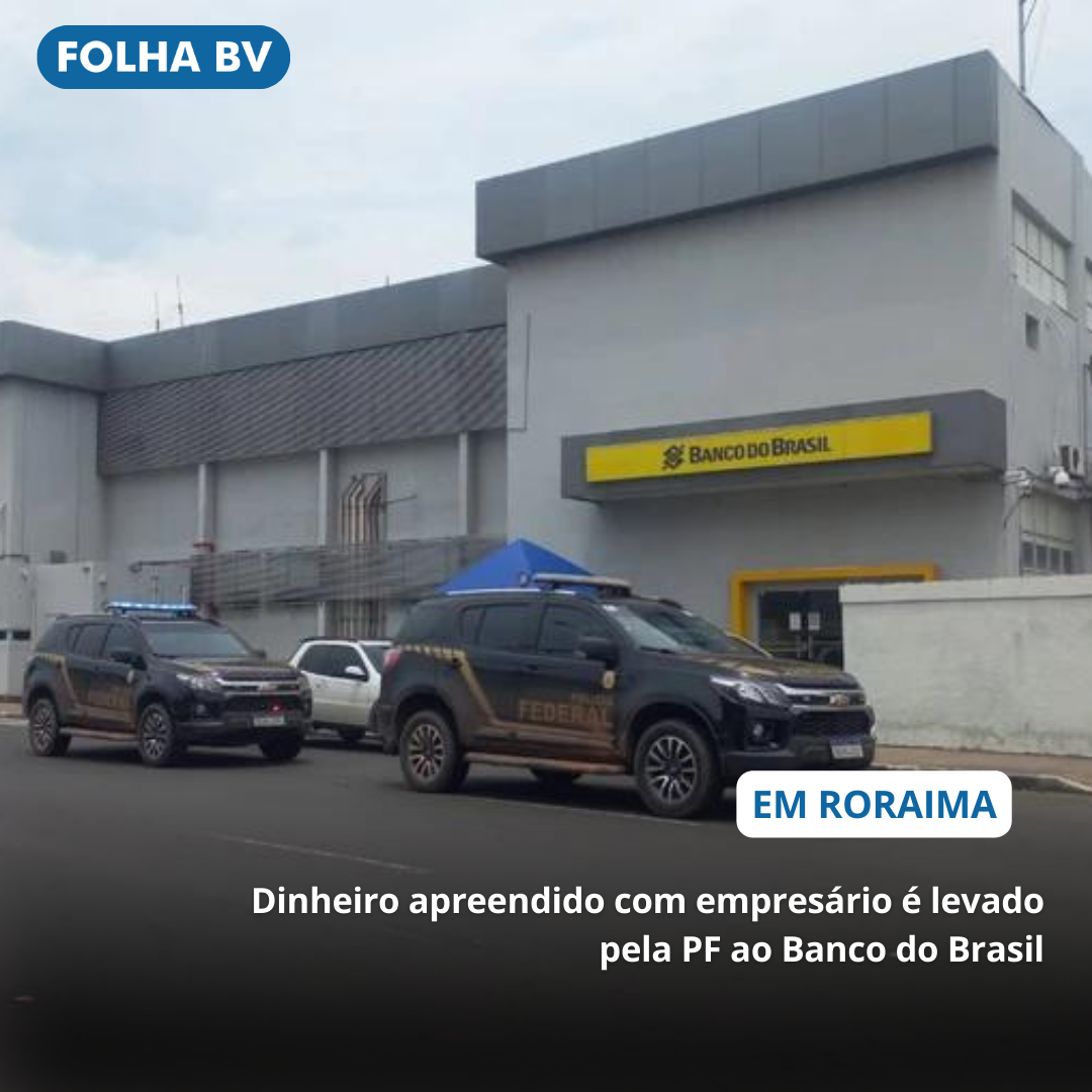 Dinheiro apreendido com empresário é levado pela PF ao Banco do Brasil