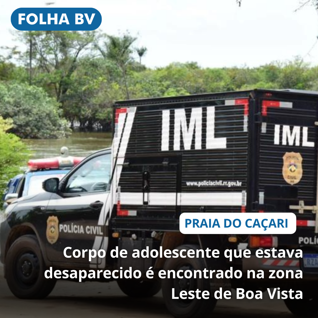 Corpo de adolescente que estava desaparecido é encontrado na zona Leste de Boa Vista