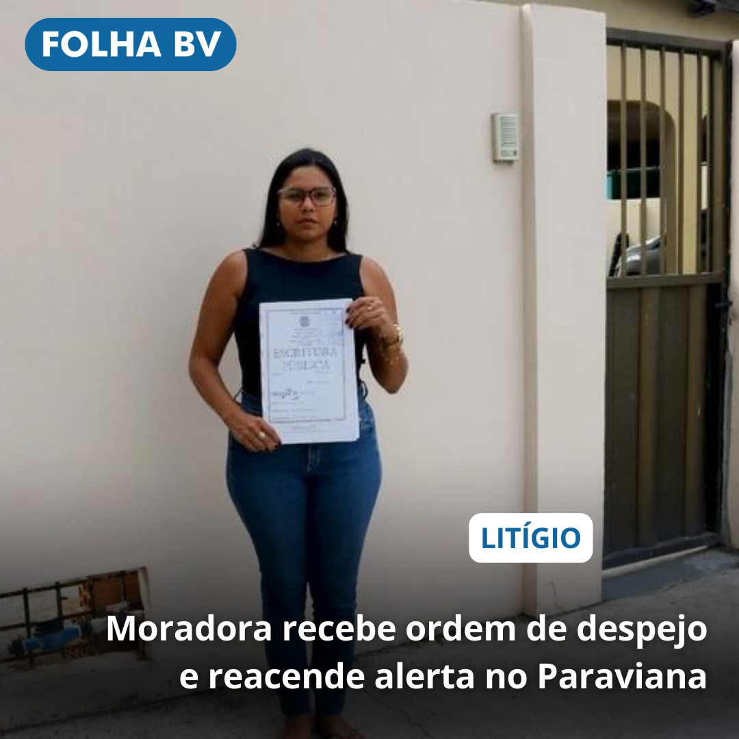 Moradora recebe ordem de despejo e reacende alerta no Paraviana