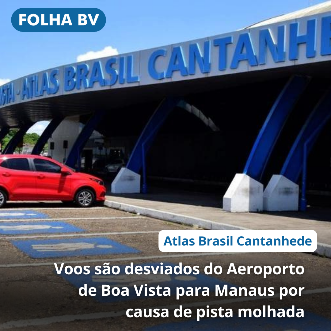 Voos são desviados do Aeroporto de Boa Vista para Manaus por causa de pista molhada