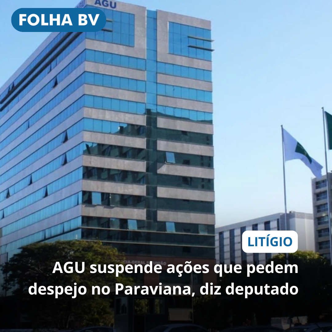 AGU suspende ações que pedem despejo no Paraviana, diz deputado