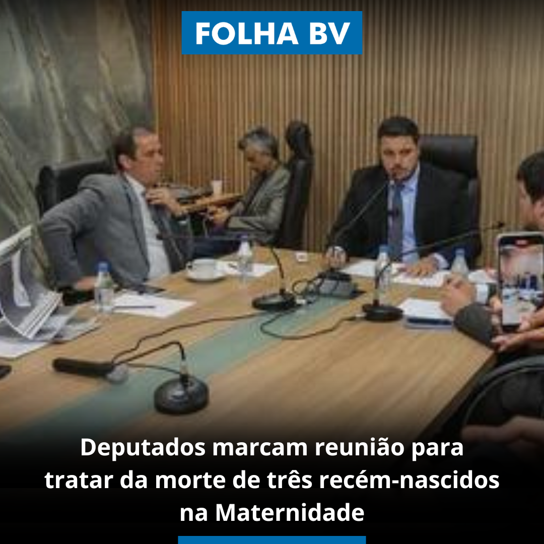 https://www.folhabv.com.br/politica/deputados-marcam-reuniao-para-tratar-da-morte-de-tres-recem-nascidos-na-maternidade/