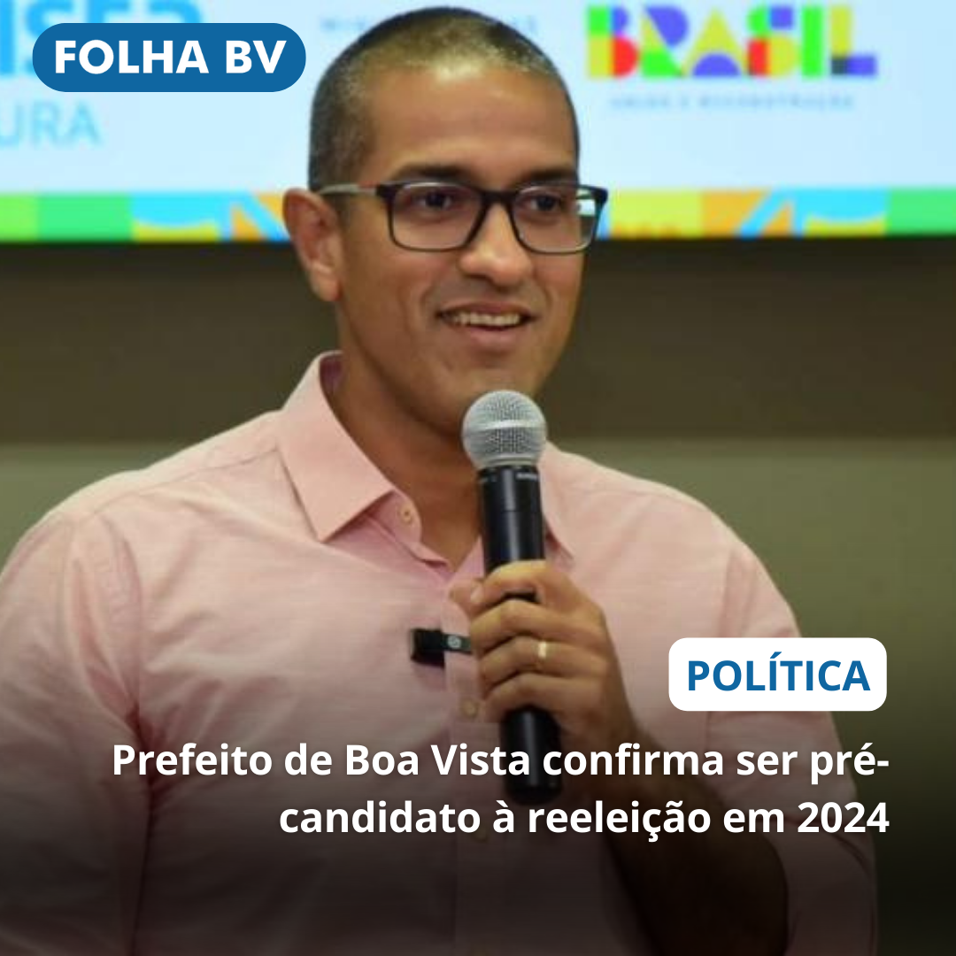https://www.folhabv.com.br/politica/prefeito-de-boa-vista-confirma-ser-pre-candidato-a-reeleicao-em-2024/