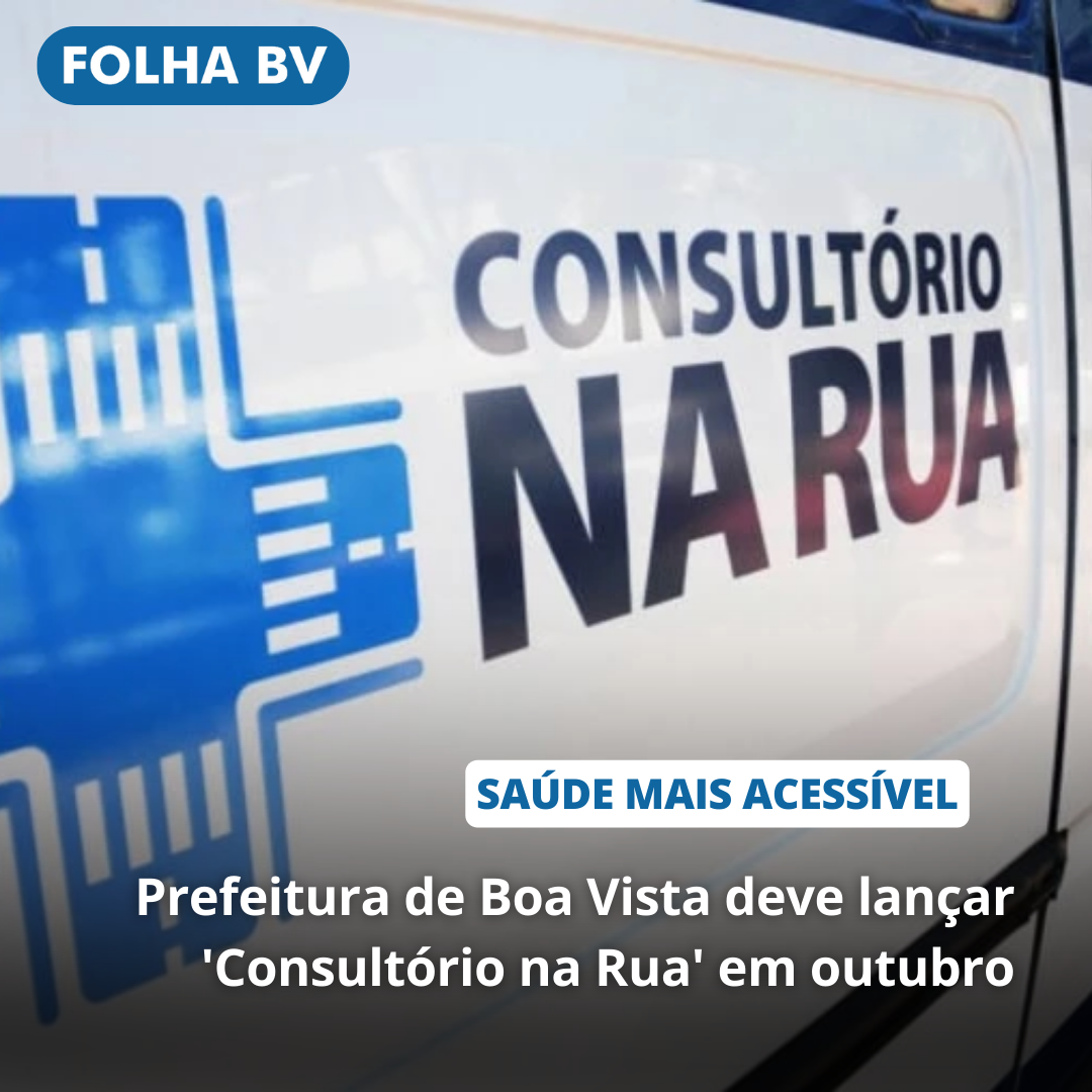 Prefeitura de Boa Vista deve lançar 'Consultório na Rua' em outubro