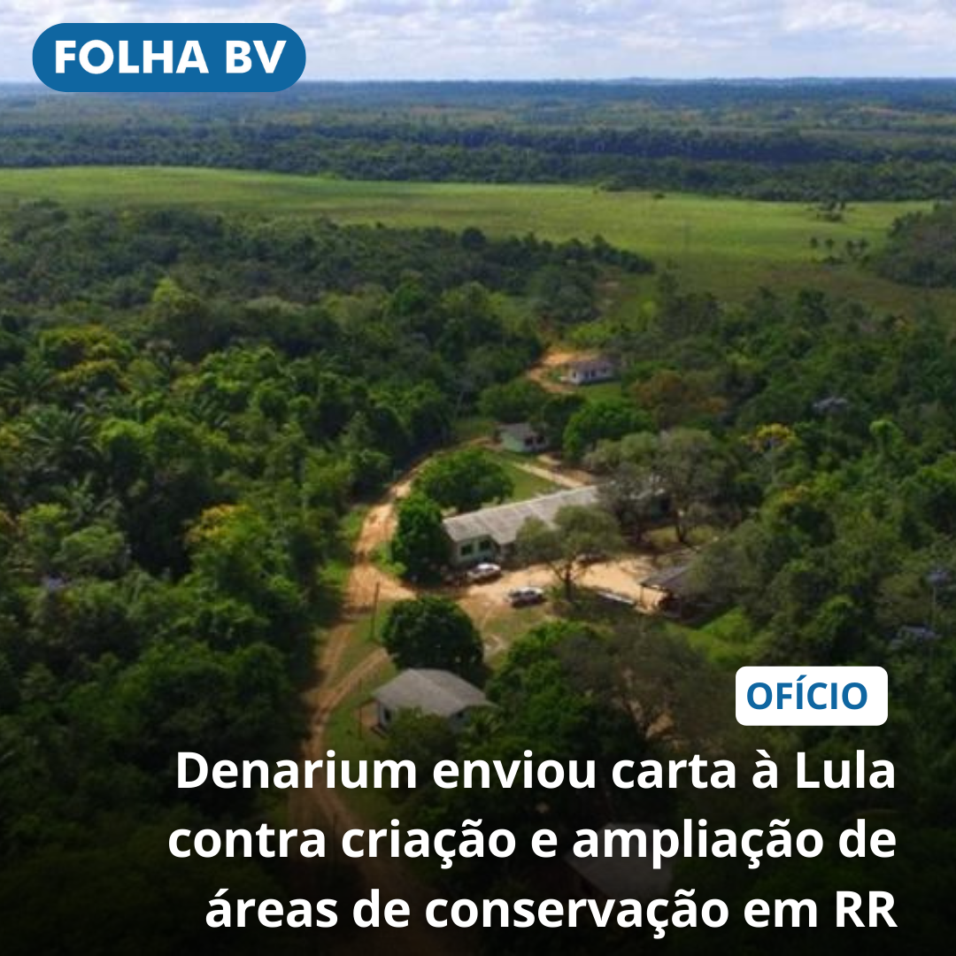 Denarium enviou carta à Lula contra criação e ampliação de áreas de conservação em RR