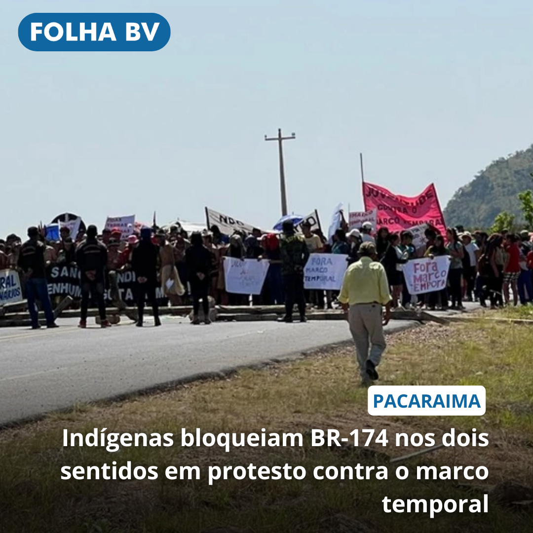 Indígenas bloqueiam BR-174 nos dois sentidos em protesto contra o marco temporal