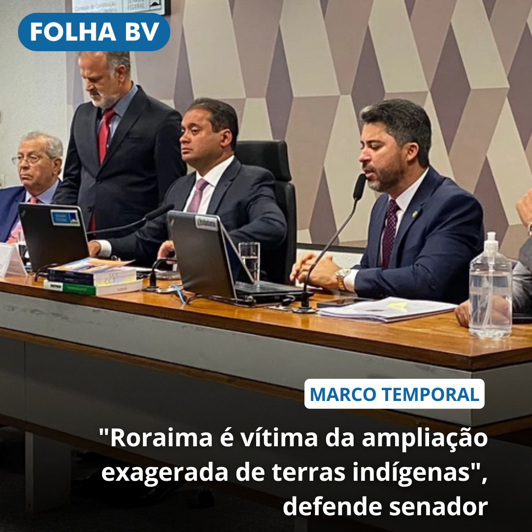 "Roraima é vítima da ampliação exagerada de terras indígenas", defende senador